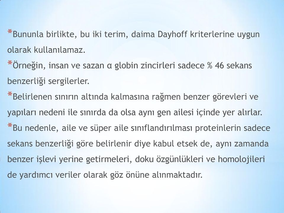 *Belirlenen sınırın altında kalmasına rağmen benzer görevleri ve yapıları nedeni ile sınırda da olsa aynı gen ailesi içinde yer alırlar.