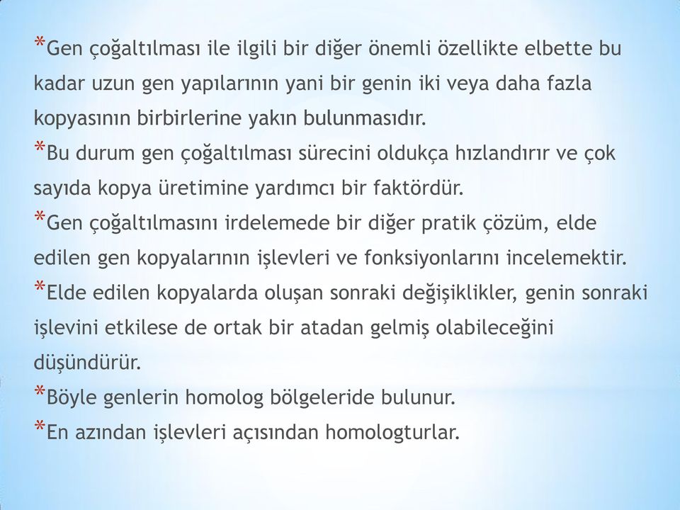 *Gen çoğaltılmasını irdelemede bir diğer pratik çözüm, elde edilen gen kopyalarının işlevleri ve fonksiyonlarını incelemektir.