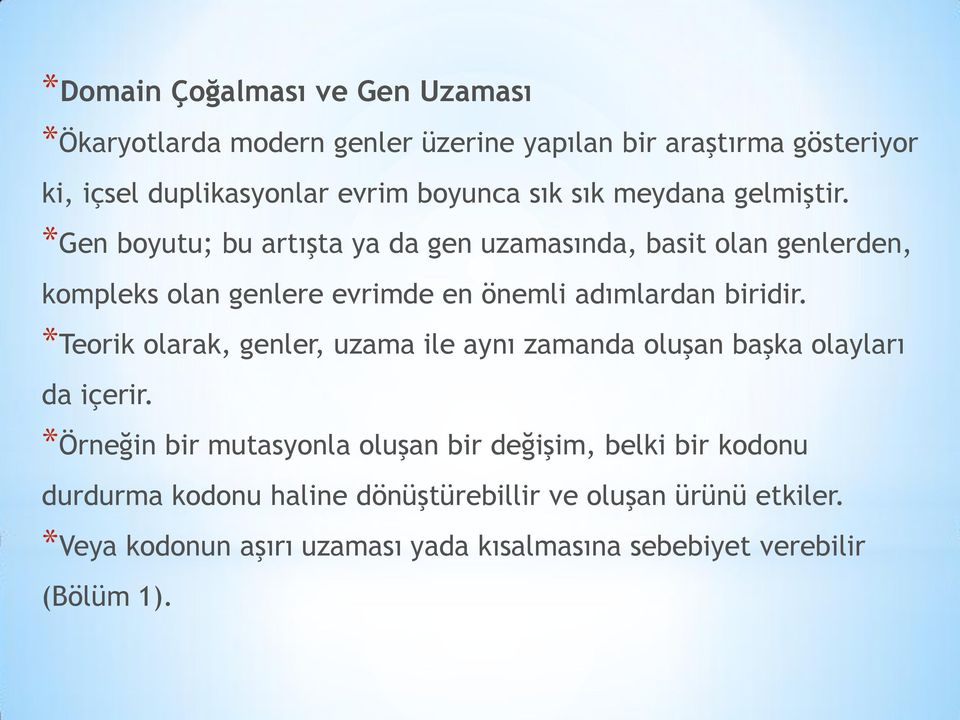 *Gen boyutu; bu artışta ya da gen uzamasında, basit olan genlerden, kompleks olan genlere evrimde en önemli adımlardan biridir.