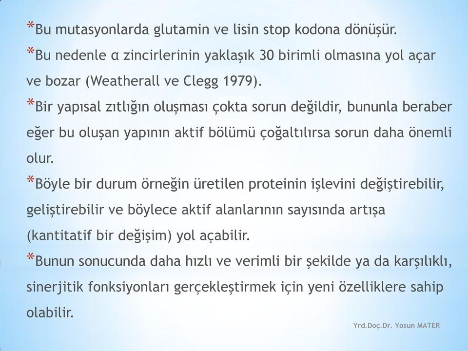 *Böyle bir durum örneğin üretilen proteinin işlevini değiştirebilir, geliştirebilir ve böylece aktif alanlarının sayısında artışa (kantitatif bir değişim) yol