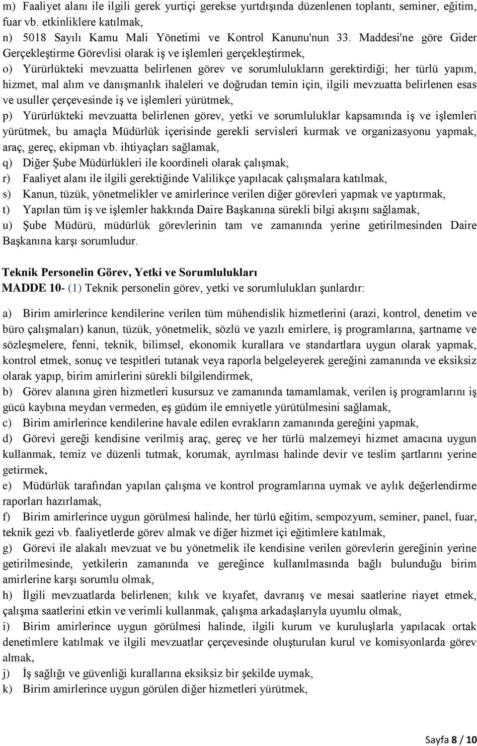 danışmanlık ihaleleri ve doğrudan temin için, ilgili mevzuatta belirlenen esas ve usuller çerçevesinde iş ve işlemleri yürütmek, p) Yürürlükteki mevzuatta belirlenen görev, yetki ve sorumluluklar