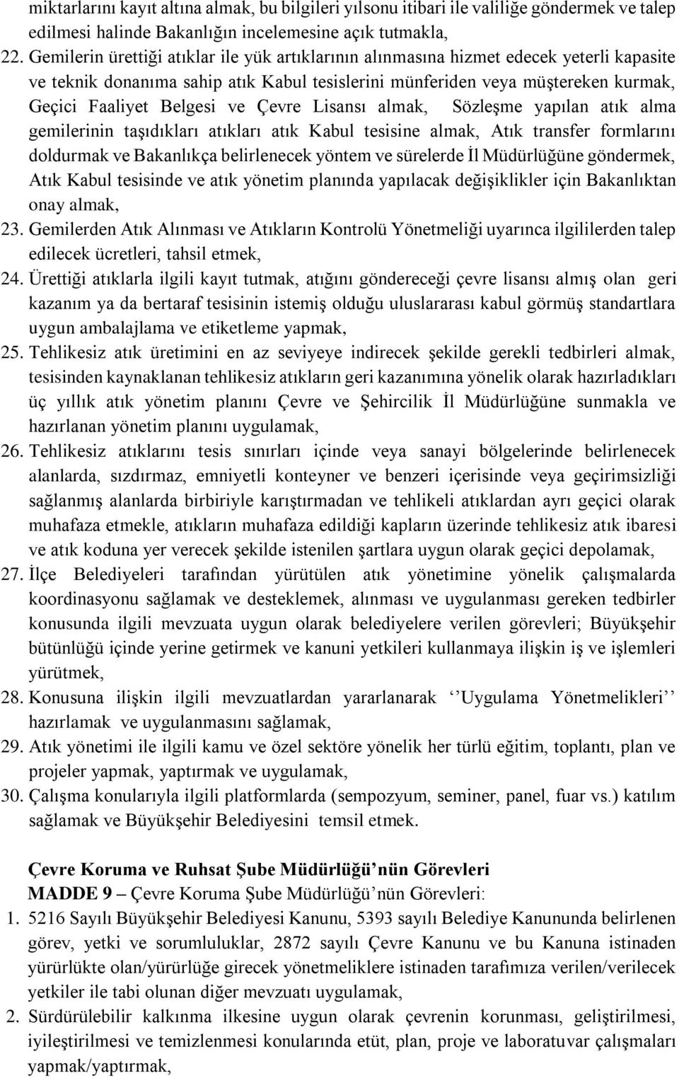 Çevre Lisansı almak, Sözleşme yapılan atık alma gemilerinin taşıdıkları atıkları atık Kabul tesisine almak, Atık transfer formlarını doldurmak ve Bakanlıkça belirlenecek yöntem ve sürelerde İl