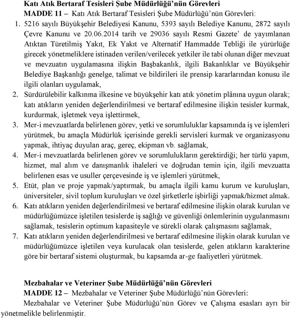 2014 tarih ve 29036 sayılı Resmi Gazete de yayımlanan Atıktan Türetilmiş Yakıt, Ek Yakıt ve Alternatif Hammadde Tebliği ile yürürlüğe girecek yönetmeliklere istinaden verilen/verilecek yetkiler ile