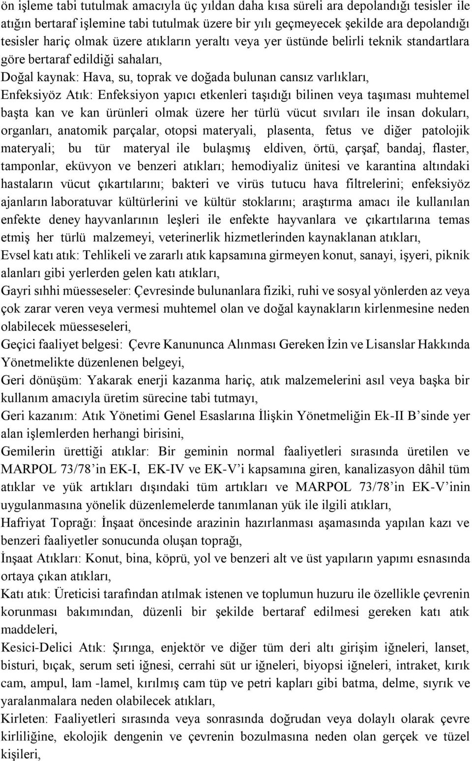 yapıcı etkenleri taşıdığı bilinen veya taşıması muhtemel başta kan ve kan ürünleri olmak üzere her türlü vücut sıvıları ile insan dokuları, organları, anatomik parçalar, otopsi materyali, plasenta,