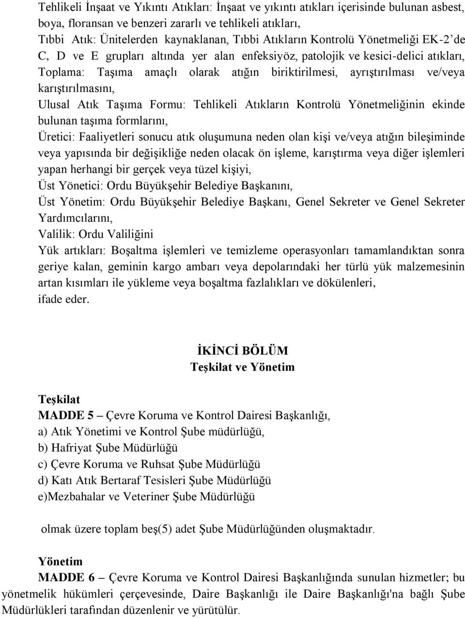 karıştırılmasını, Ulusal Atık Taşıma Formu: Tehlikeli Atıkların Kontrolü Yönetmeliğinin ekinde bulunan taşıma formlarını, Üretici: Faaliyetleri sonucu atık oluşumuna neden olan kişi ve/veya atığın