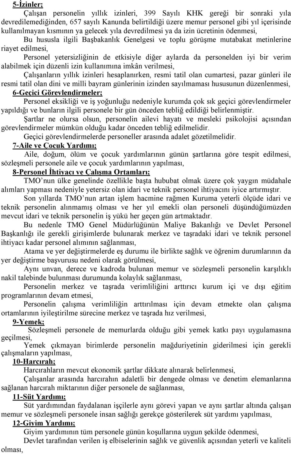 etkisiyle diğer aylarda da personelden iyi bir verim alabilmek için düzenli izin kullanımına imkân verilmesi, Çalışanların yıllık izinleri hesaplanırken, resmi tatil olan cumartesi, pazar günleri ile