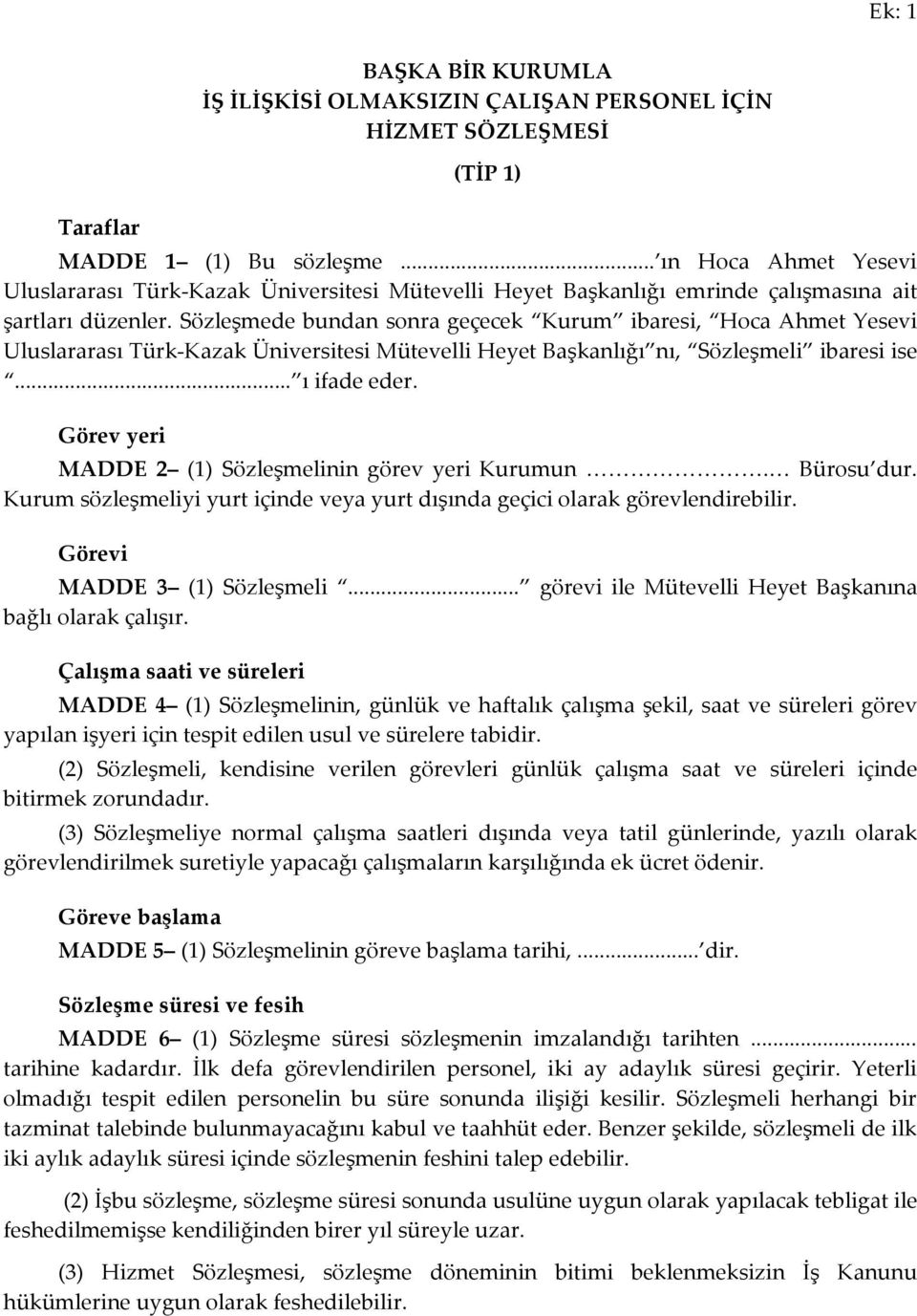 Sözleşmede bundan sonra geçecek Kurum ibaresi, Hoca Ahmet Yesevi Uluslararası Türk- Kazak Üniversitesi Mütevelli Heyet Başkanlığı nı, Sözleşmeli ibaresi ise... ı ifade eder.