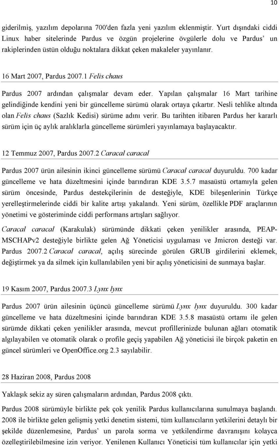 1 Felis chaus Pardus 2007 ardından çalışmalar devam eder. Yapılan çalışmalar 16 Mart tarihine gelindiğinde kendini yeni bir güncelleme sürümü olarak ortaya çıkartır.