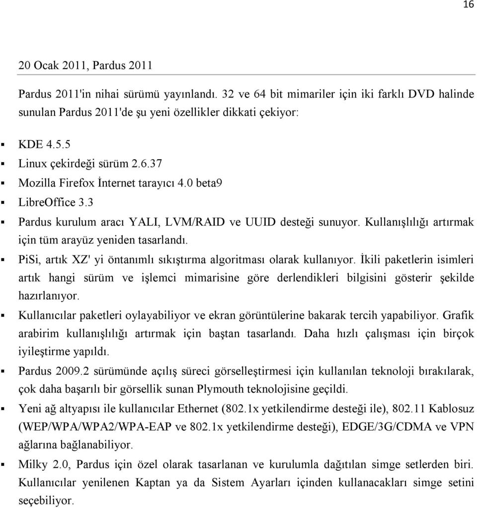 Kullanışlılığı artırmak için tüm arayüz yeniden tasarlandı. PiSi, artık XZ' yi öntanımlı sıkıştırma algoritması olarak kullanıyor.