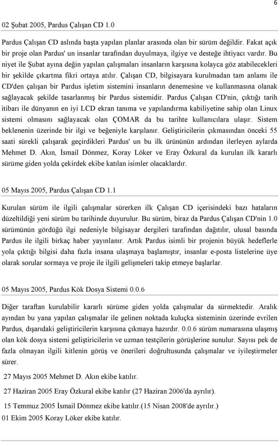 Bu niyet ile Şubat ayına değin yapılan çalışmaları insanların karşısına kolayca göz atabilecekleri bir şekilde çıkartma fikri ortaya atılır.