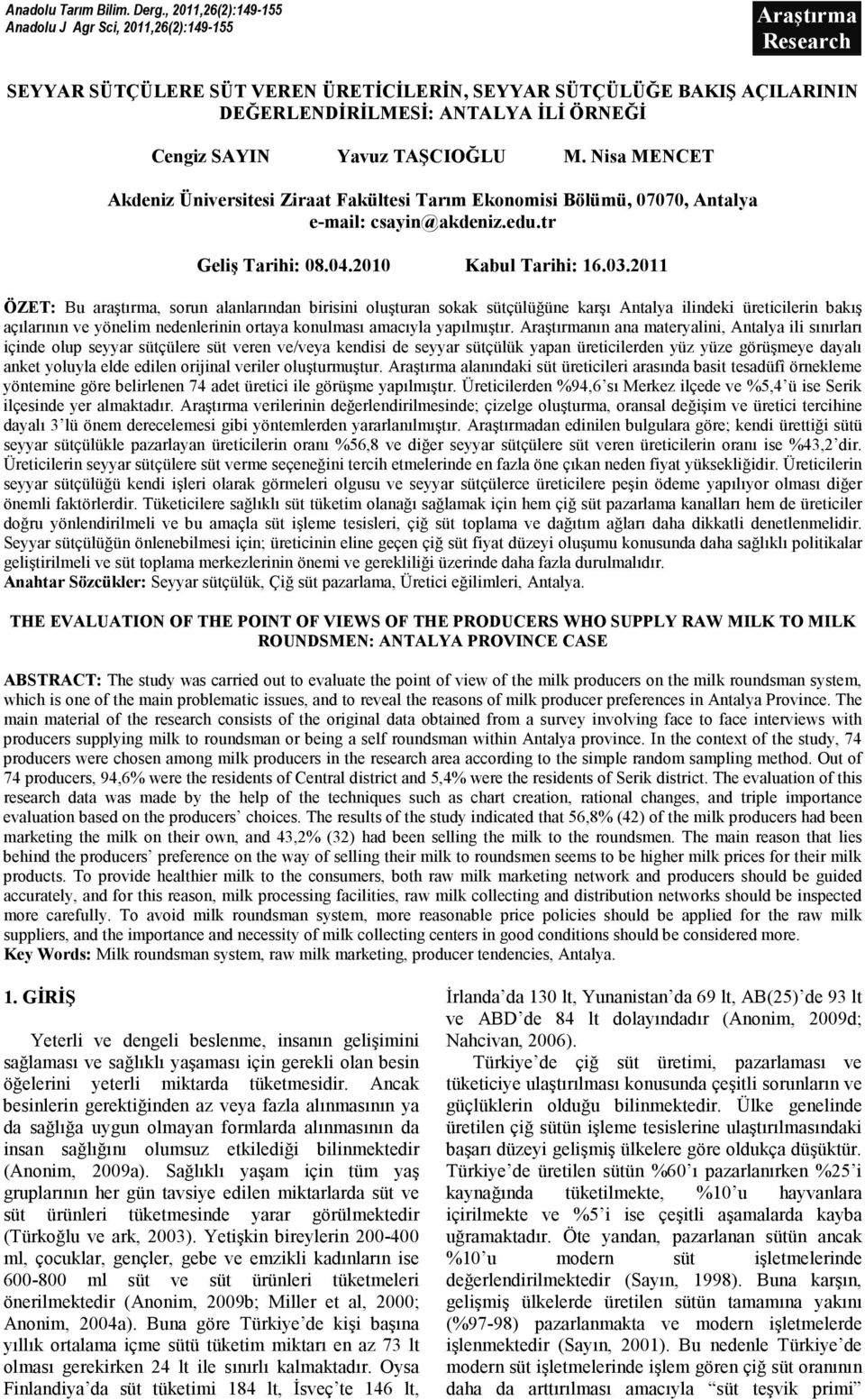 Yavuz TAŞCIOĞLU M. isa ME CET Akdeniz Üniversitesi Ziraat Fakültesi Tarım Ekonomisi Bölümü, 07070, Antalya e-mail: csayin@akdeniz.edu.tr Geliş Tarihi: 08.04.2010 Kabul Tarihi: 16.03.