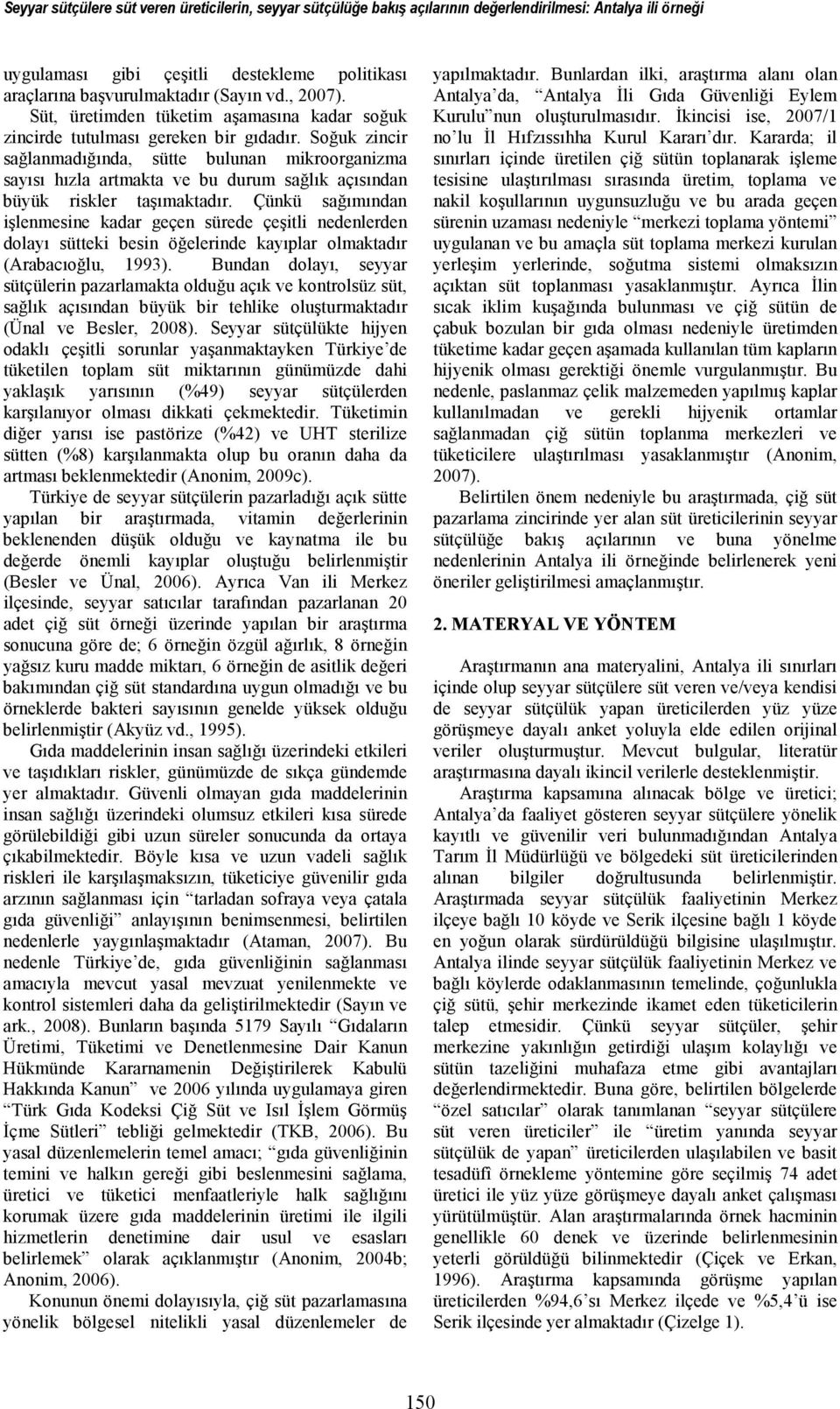 Soğuk zincir sağlanmadığında, sütte bulunan mikroorganizma sayısı hızla artmakta ve bu durum sağlık açısından büyük riskler taşımaktadır.