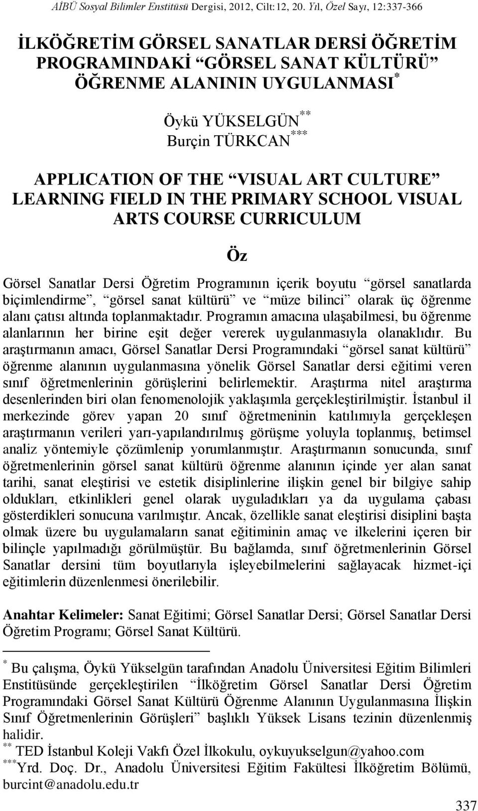 ART CULTURE LEARNING FIELD IN THE PRIMARY SCHOOL VISUAL ARTS COURSE CURRICULUM Öz Görsel Sanatlar Dersi Öğretim Programının içerik boyutu görsel sanatlarda biçimlendirme, görsel sanat kültürü ve müze