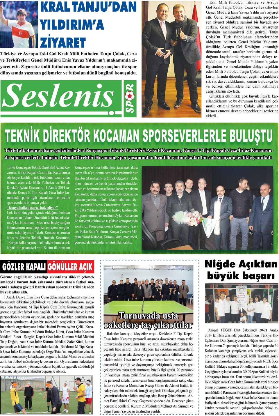 Seslenis SP R Eski Milli futbolcu, Türkiye ve Avrupa Gol Kralı Tanju Çolak, Ceza ve Tevkifevleri Genel Müdürü Enis Yavuz Yıldırım ı ziyaret etti.