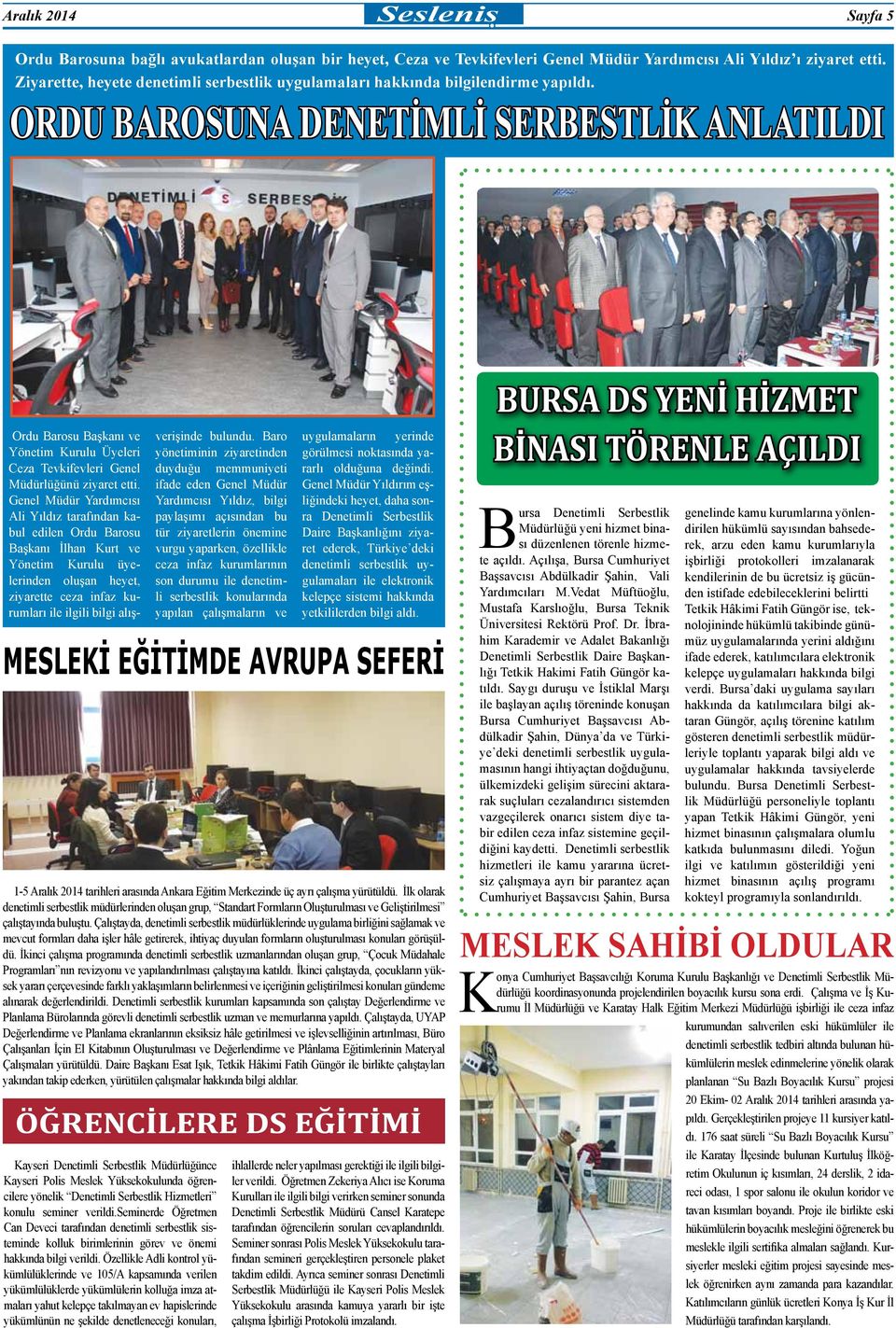 ORDU BAROSUNA DENETİMLİ SERBESTLİK ANLATILDI MESLEKİ EĞİTİMDE AVRUPA SEFERİ 1-5 Aralık 2014 tarihleri arasında Ankara Eğitim Merkezinde üç ayrı çalışma yürütüldü.