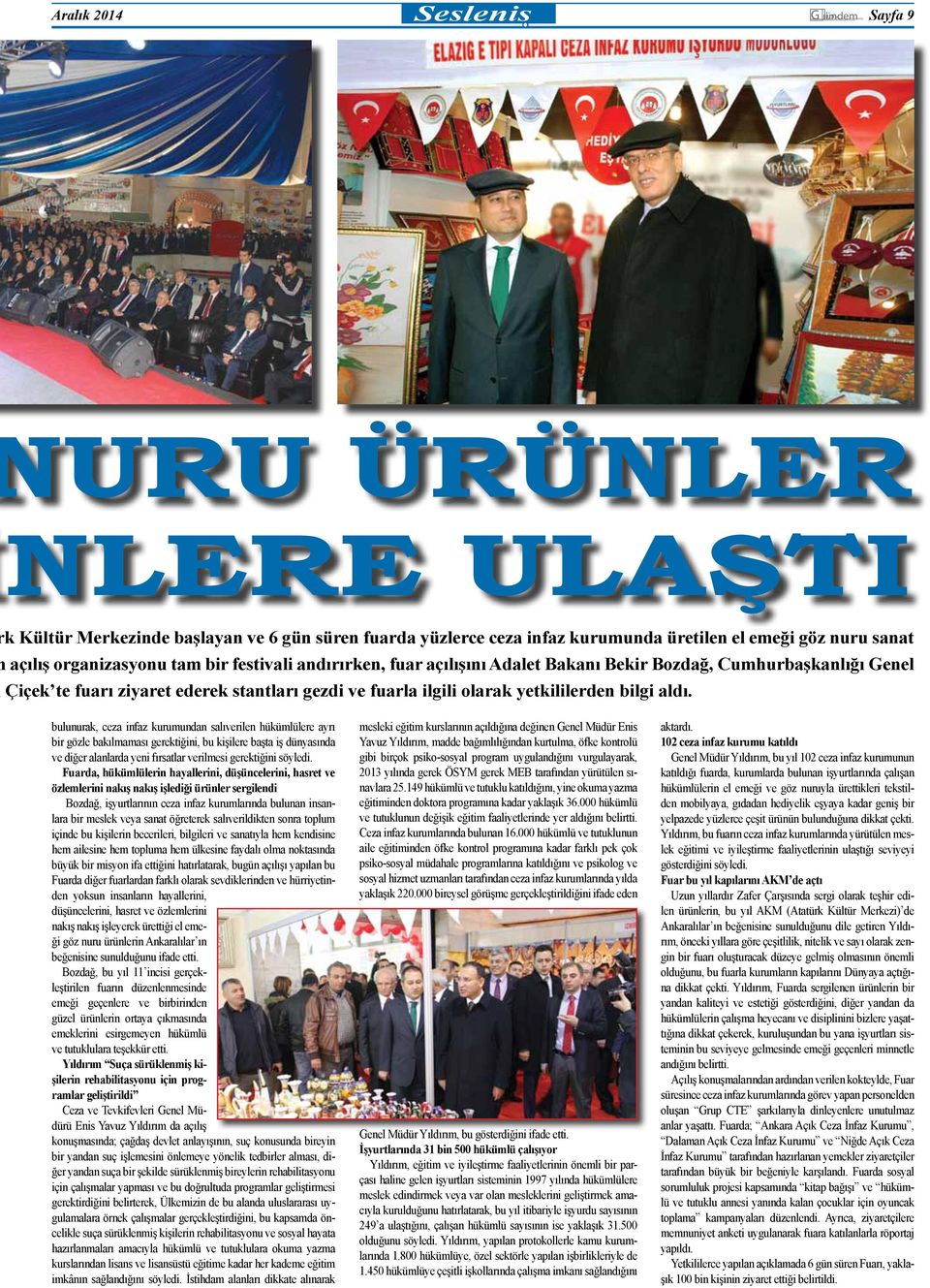 aldı. bulunurak, ceza infaz kurumundan salıverilen hükümlülere ayrı bir gözle bakılmaması gerektiğini, bu kişilere başta iş dünyasında ve diğer alanlarda yeni fırsatlar verilmesi gerektiğini söyledi.