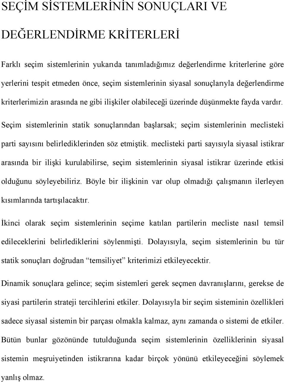 Seçim sistemlerinin statik sonuçlarından başlarsak; seçim sistemlerinin meclisteki parti sayısını belirlediklerinden söz etmiştik.