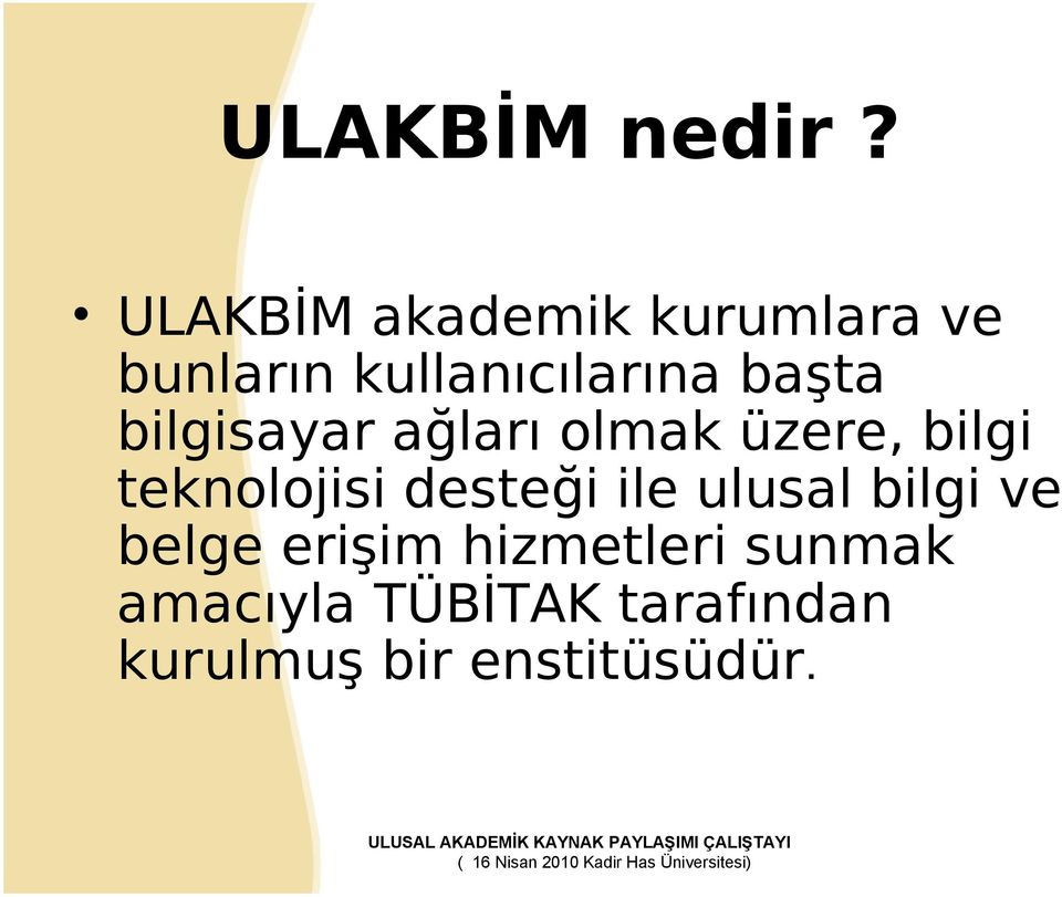 olmak üzere, bilgi teknolojisi desteği ile ulusal bilgi ve belge erişim