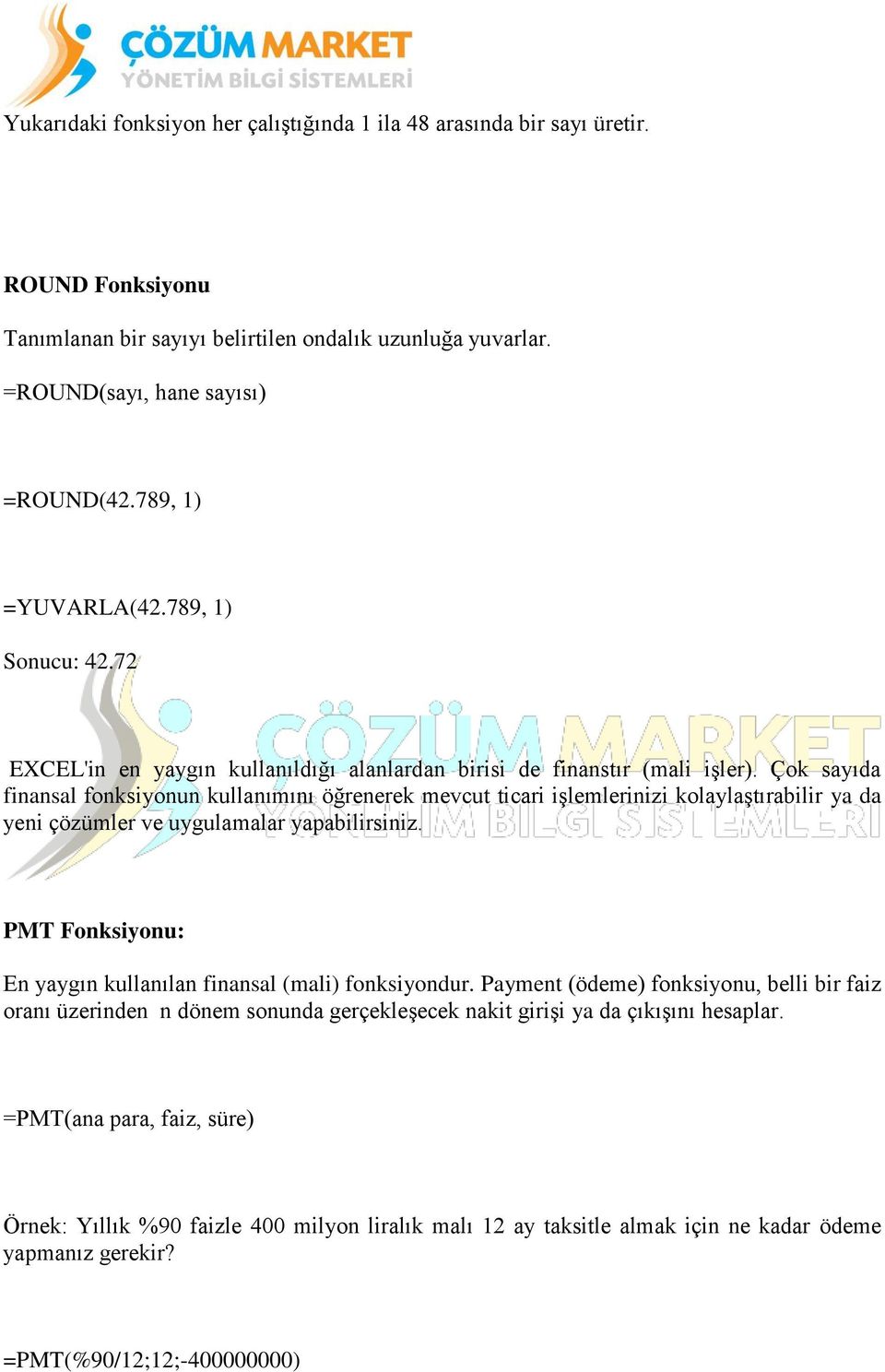 Çok sayıda finansal fonksiyonun kullanımını öğrenerek mevcut ticari işlemlerinizi kolaylaştırabilir ya da yeni çözümler ve uygulamalar yapabilirsiniz.