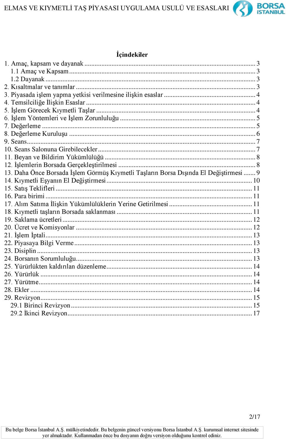 Seans Salonuna Girebilecekler... 7 11. Beyan ve Bildirim Yükümlülüğü... 8 12. İşlemlerin Borsada Gerçekleştirilmesi... 8 13.