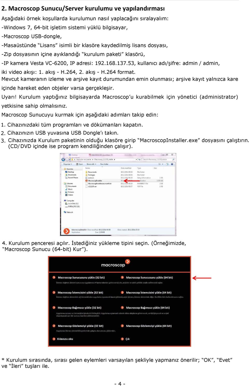 53, kullanıcı adı/şifre: admin / admin, iki video akışı: 1. akış - H.264, 2. akış - H.264 format.