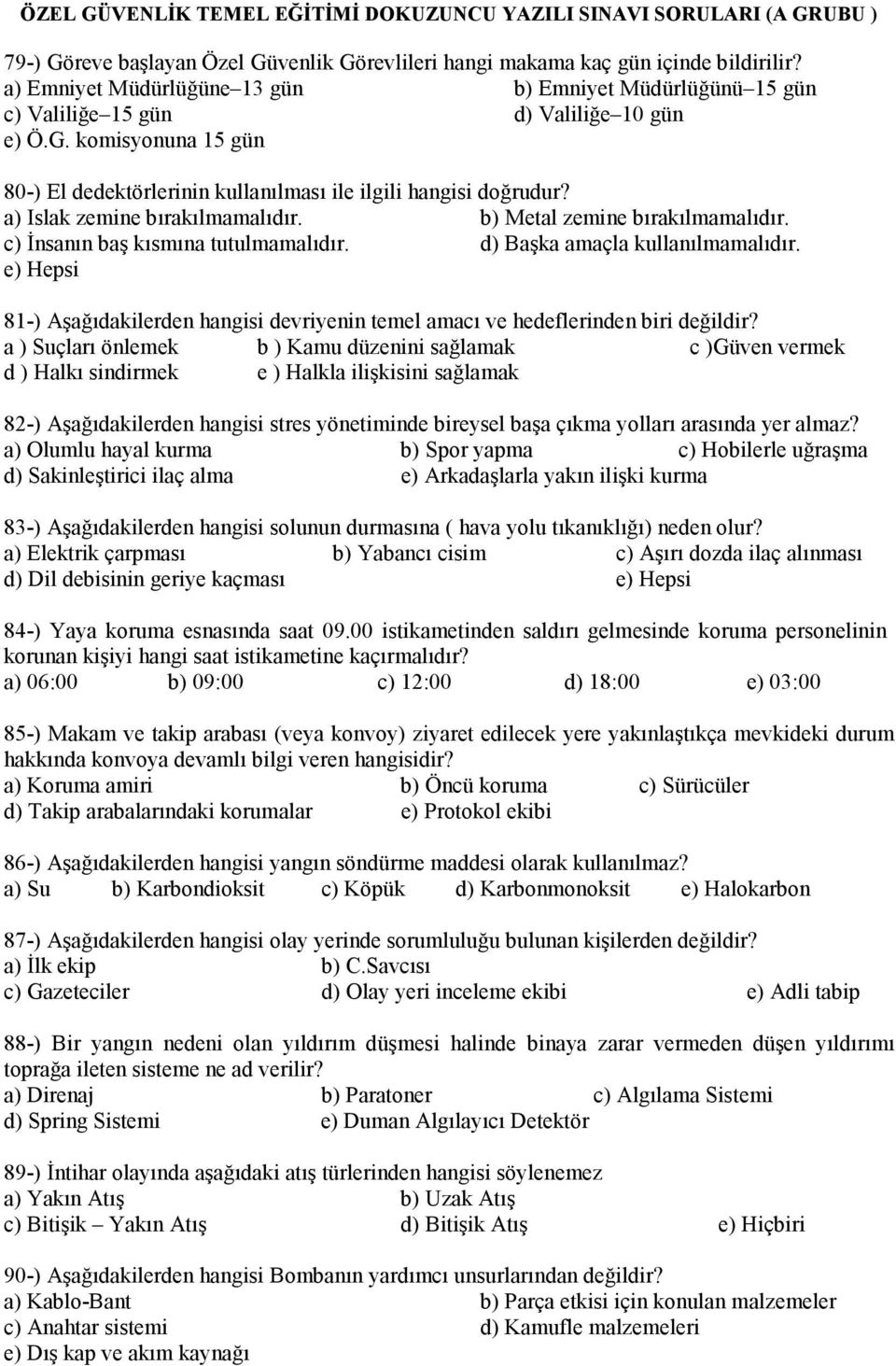 81-) Aşağıdakilerden hangisi devriyenin temel amacı ve hedeflerinden biri değildir?