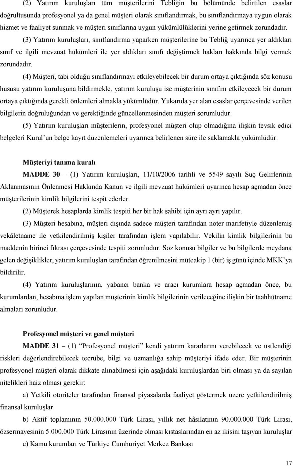 (3) Yatırım kuruluşları, sınıflandırma yaparken müşterilerine bu Tebliğ uyarınca yer aldıkları sınıf ve ilgili mevzuat hükümleri ile yer aldıkları sınıfı değiştirmek hakları hakkında bilgi vermek