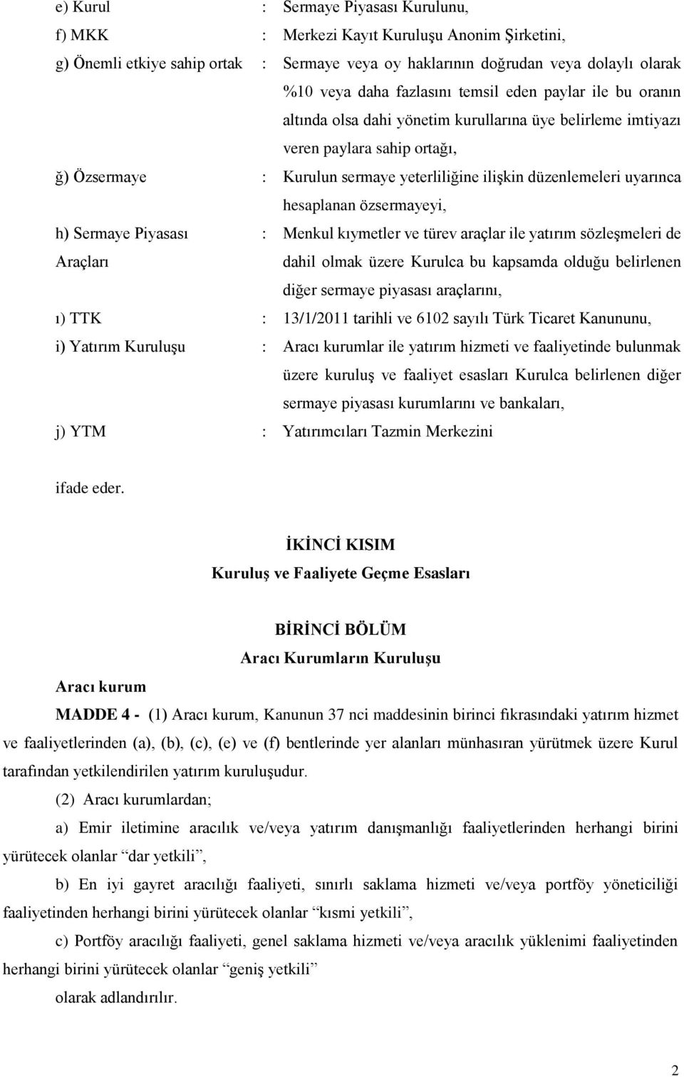 hesaplanan özsermayeyi, h) Sermaye Piyasası : Menkul kıymetler ve türev araçlar ile yatırım sözleşmeleri de Araçları dahil olmak üzere Kurulca bu kapsamda olduğu belirlenen diğer sermaye piyasası