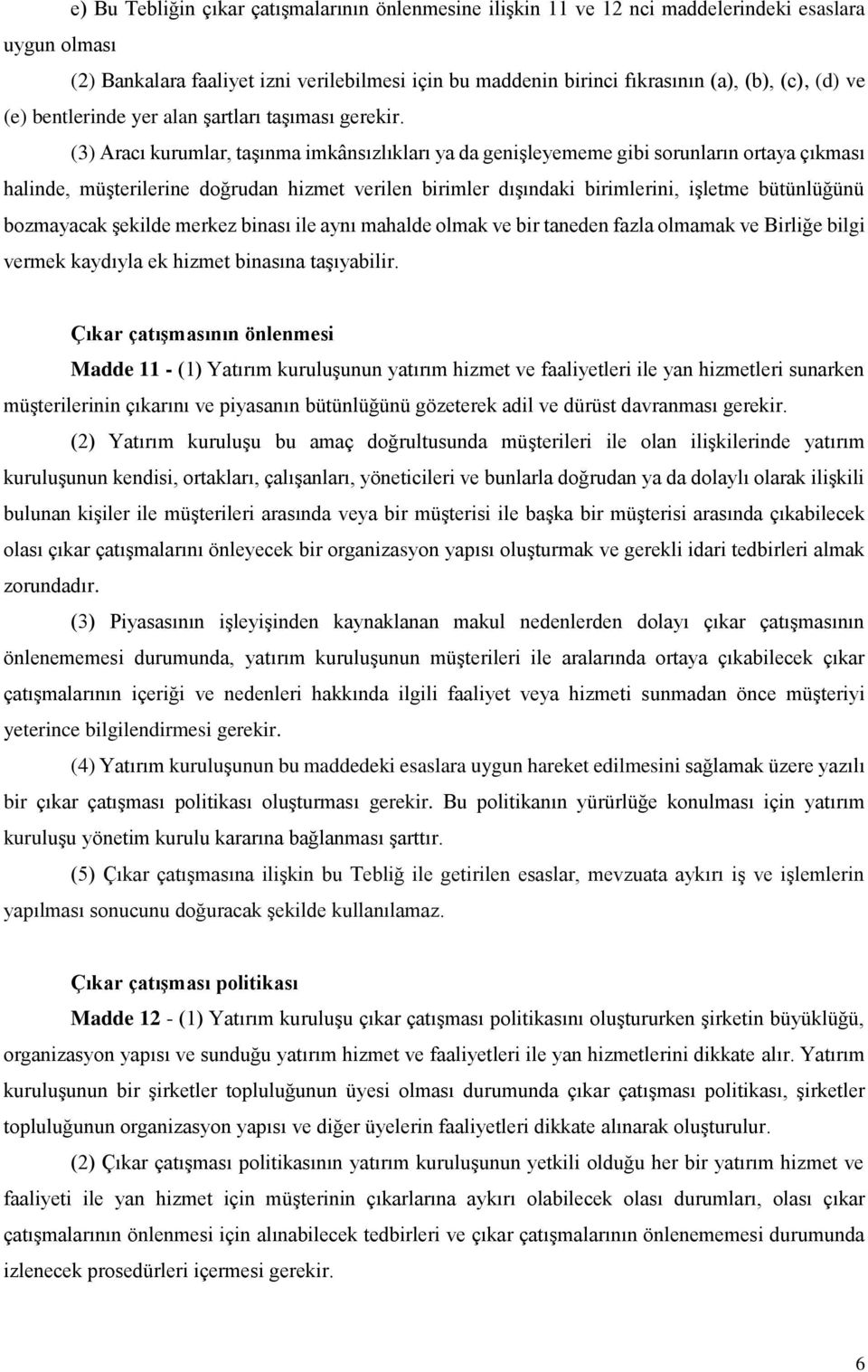 (3) Aracı kurumlar, taşınma imkânsızlıkları ya da genişleyememe gibi sorunların ortaya çıkması halinde, müşterilerine doğrudan hizmet verilen birimler dışındaki birimlerini, işletme bütünlüğünü