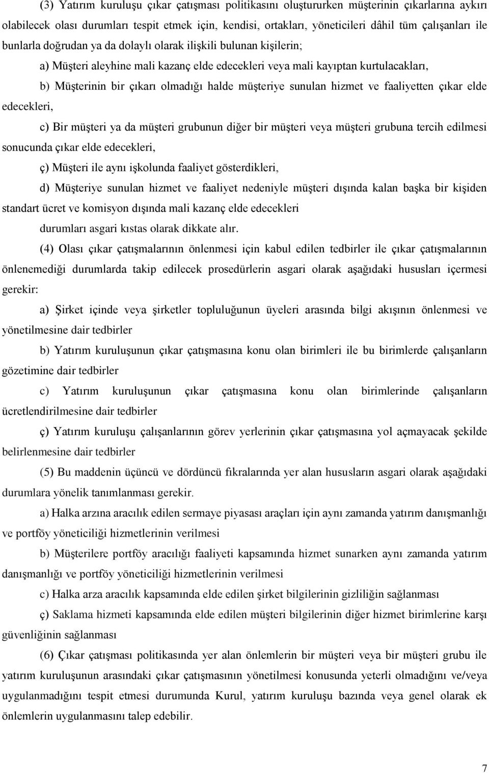 sunulan hizmet ve faaliyetten çıkar elde edecekleri, c) Bir müşteri ya da müşteri grubunun diğer bir müşteri veya müşteri grubuna tercih edilmesi sonucunda çıkar elde edecekleri, ç) Müşteri ile aynı