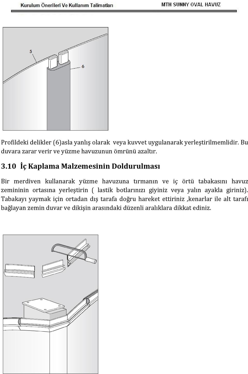 10 İç Kaplama Malzemesinin Doldurulması Bir merdiven kullanarak yüzme havuzuna tırmanın ve iç örtü tabakasını havuz zemininin