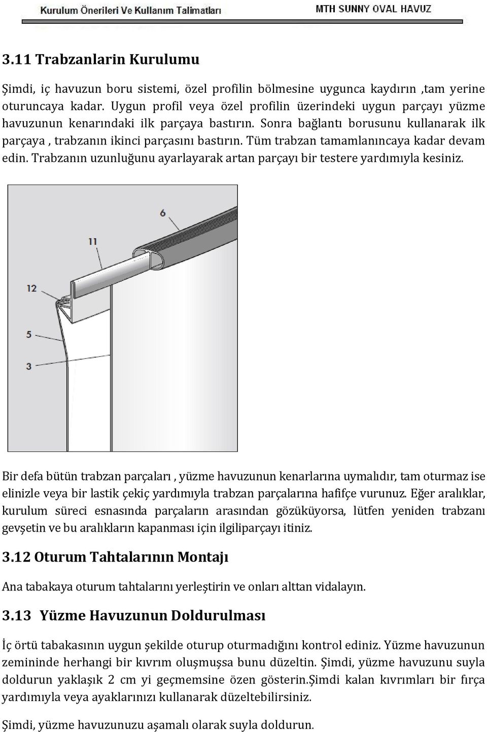 Tüm trabzan tamamlanıncaya kadar devam edin. Trabzanın uzunluğunu ayarlayarak artan parçayı bir testere yardımıyla kesiniz.