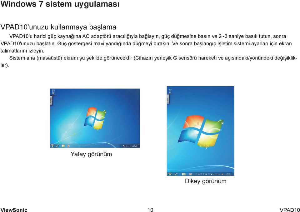 Ve sonra başlangıç İşletim sistemi ayarları için ekran talimatlarını izleyin.