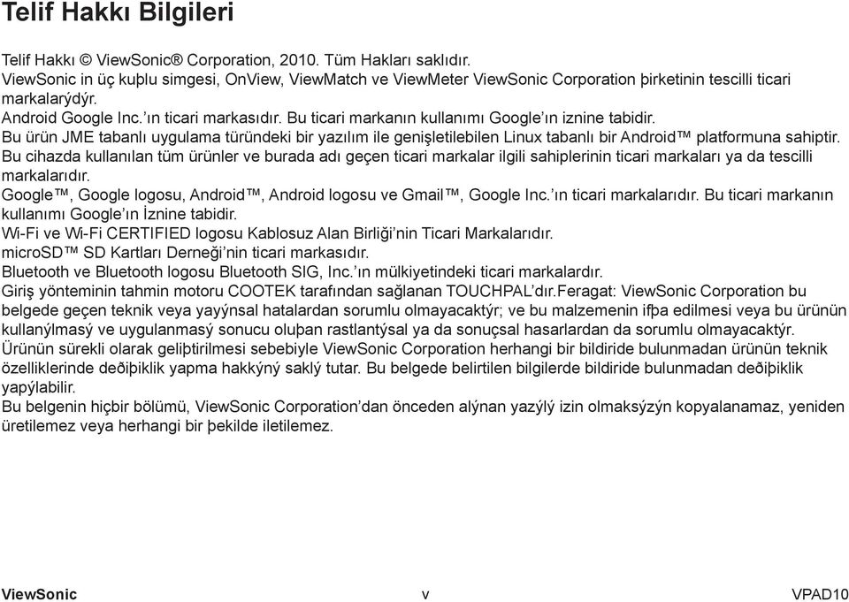 Bu cihazda kullanılan tüm ürünler ve burada adı geçen ticari markalar ilgili sahiplerinin ticari markaları ya da tescilli markalarıdır.