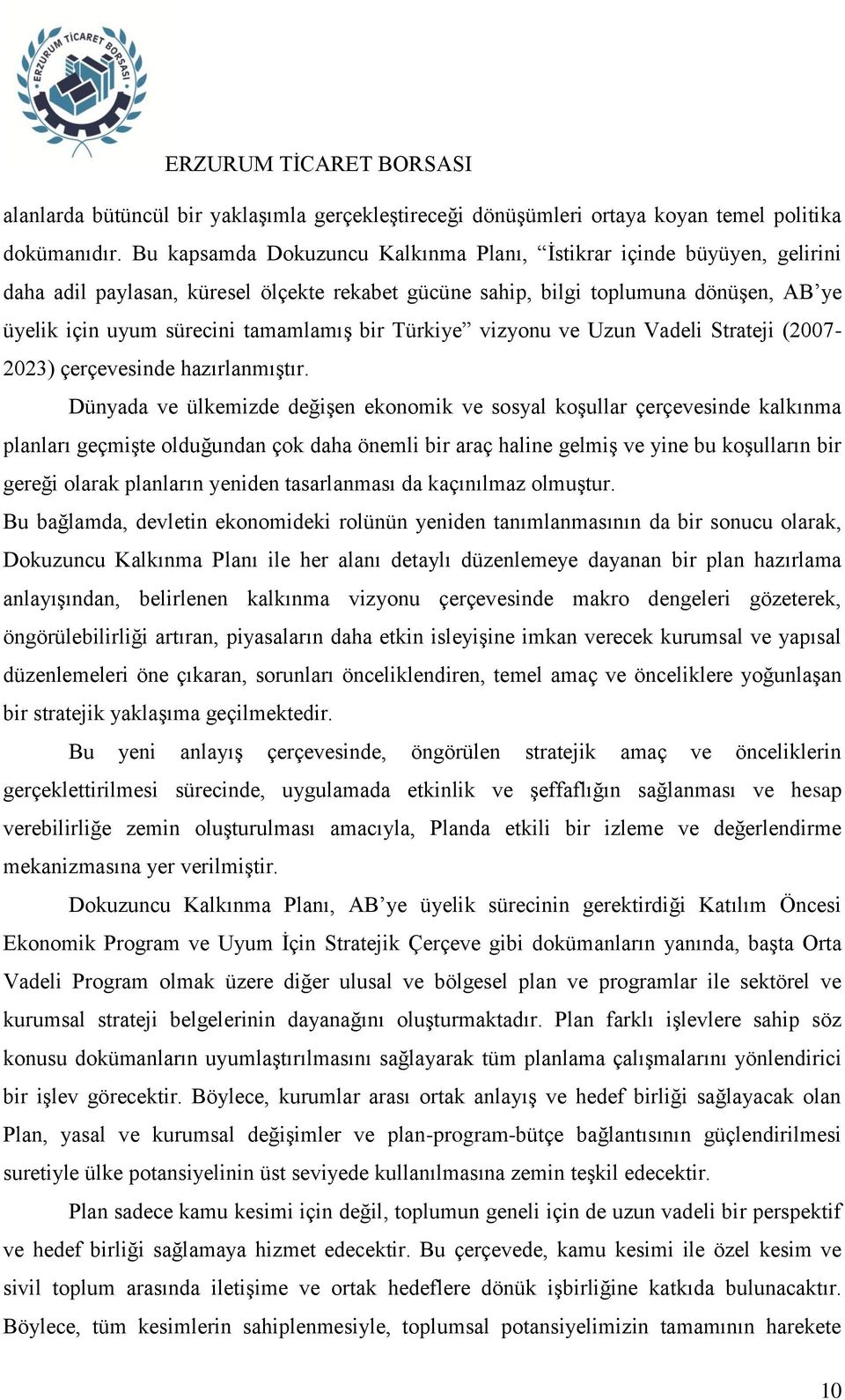 bir Türkiye vizyonu ve Uzun Vadeli Strateji (2007-2023) çerçevesinde hazırlanmıştır.