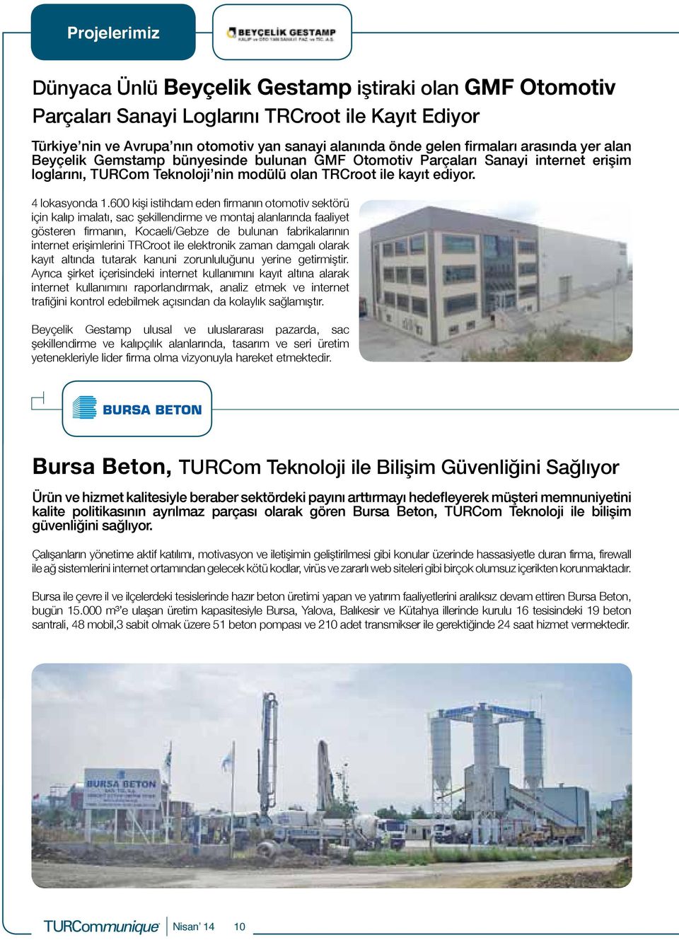 600 kişi istihdam eden firmanın otomotiv sektörü için kalıp imalatı, sac şekillendirme ve montaj alanlarında faaliyet gösteren firmanın, Kocaeli/Gebze de bulunan fabrikalarının internet erişimlerini