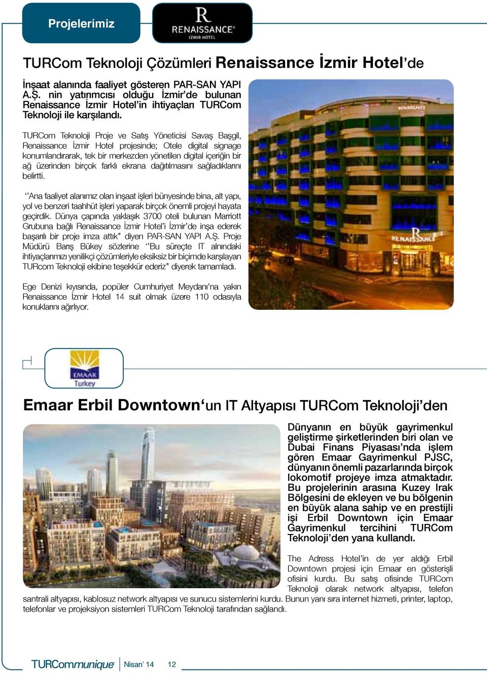 TURCom Teknoloji Proje ve Satış Yöneticisi Savaş Başgil, Renaissance İzmir Hotel projesinde; Otele digital signage konumlandırarak, tek bir merkezden yönetilen digital içeriğin bir ağ üzerinden