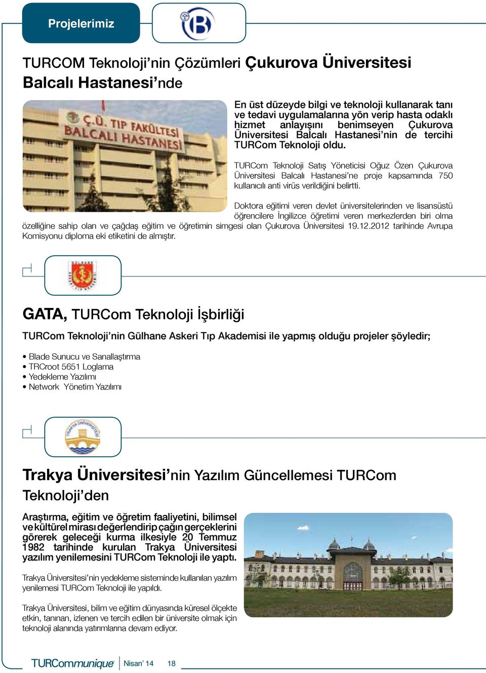 TURCom Teknoloji Satış Yöneticisi Oğuz Özen Çukurova Üniversitesi Balcalı Hastanesi ne proje kapsamında 750 kullanıcılı anti virüs verildiğini belirtti.