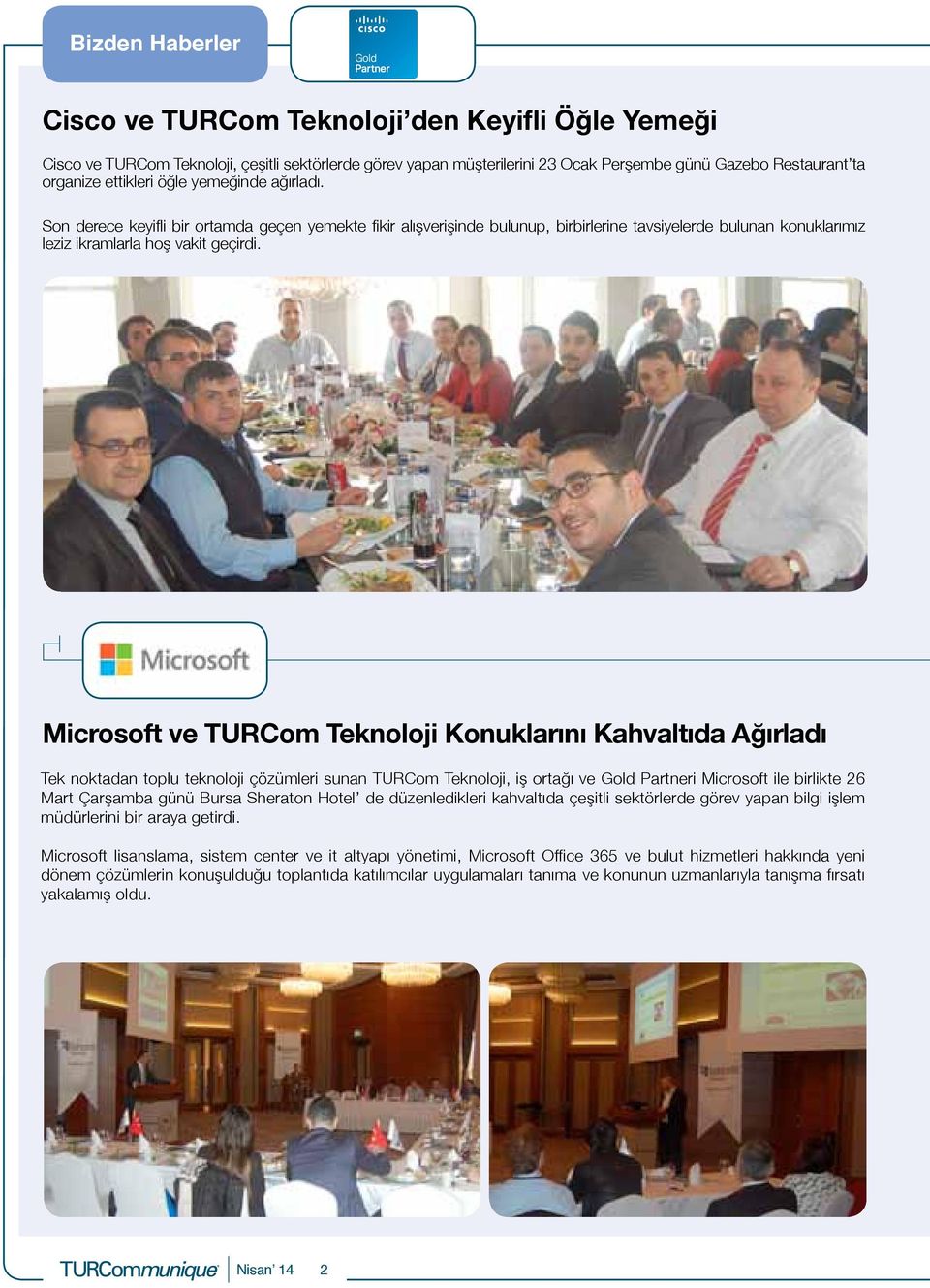 Microsoft ve TURCom Teknoloji Konuklarını Kahvaltıda Ağırladı Tek noktadan toplu teknoloji çözümleri sunan TURCom Teknoloji, iş ortağı ve Gold Partneri Microsoft ile birlikte 26 Mart Çarşamba günü