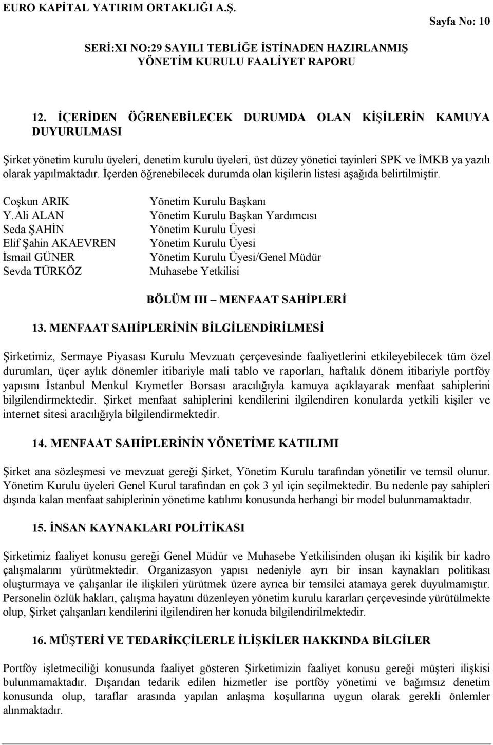 İçerden öğrenebilecek durumda olan kişilerin listesi aşağıda belirtilmiştir. Coşkun ARIK Y.