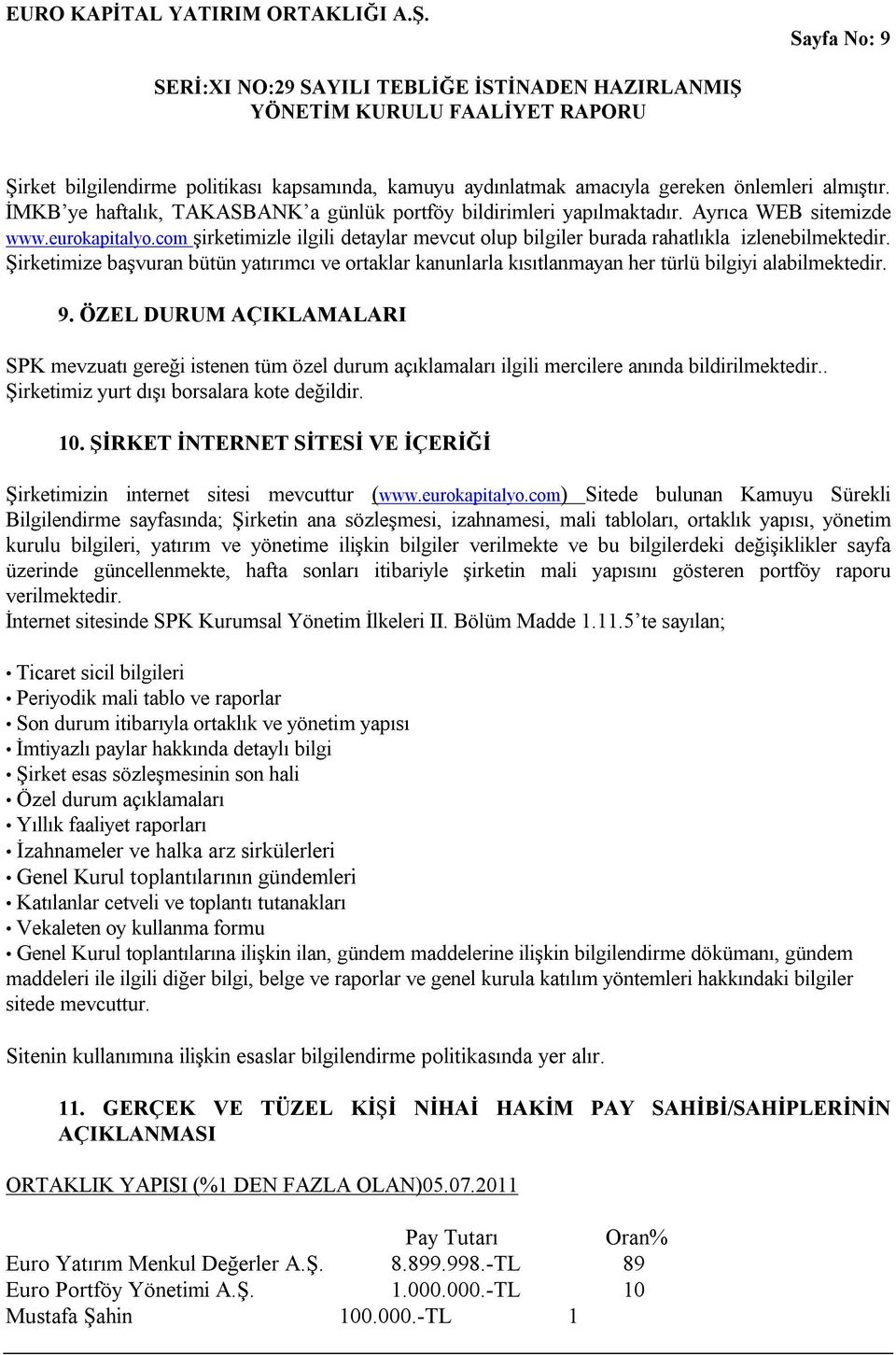 Şirketimize başvuran bütün yatırımcı ve ortaklar kanunlarla kısıtlanmayan her türlü bilgiyi alabilmektedir. 9.