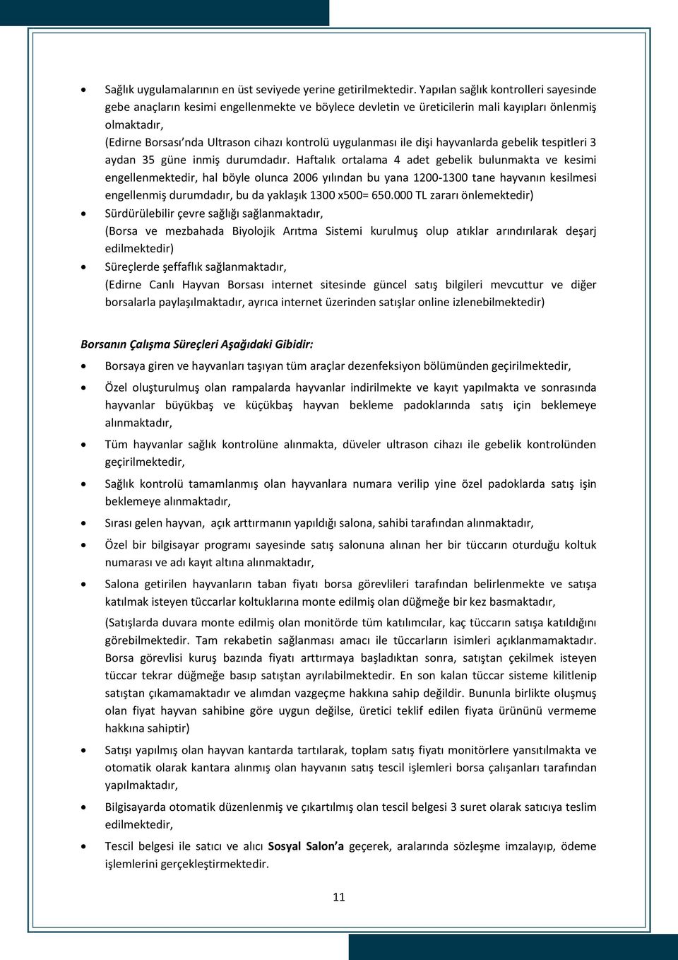 uygulanması ile dişi hayvanlarda gebelik tespitleri 3 aydan 35 güne inmiş durumdadır.