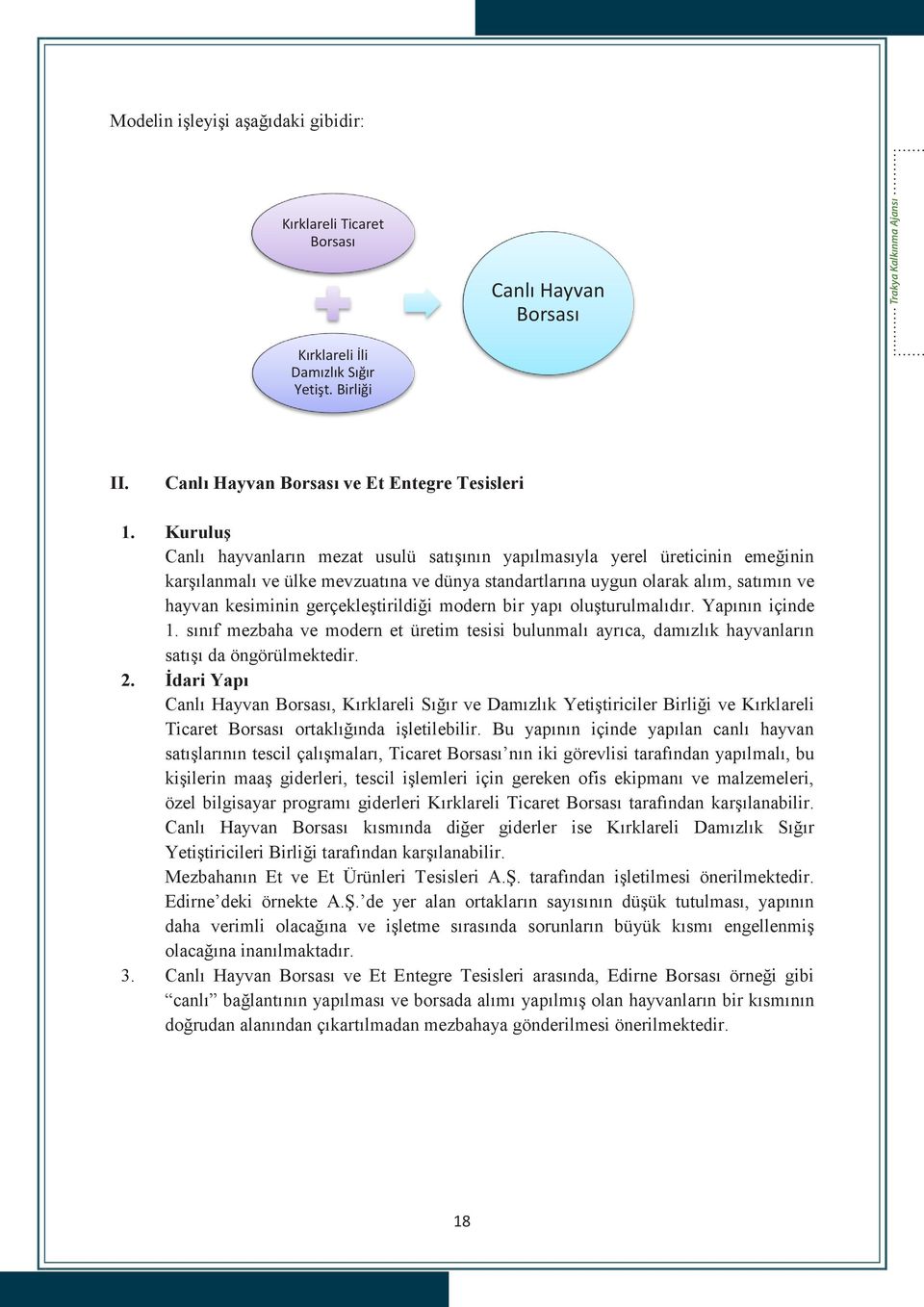 Kuruluş Canlı hayvanların mezat usulü satışının yapılmasıyla yerel üreticinin emeğinin karşılanmalı ve ülke mevzuatına ve dünya standartlarına uygun olarak alım, satımın ve hayvan kesiminin