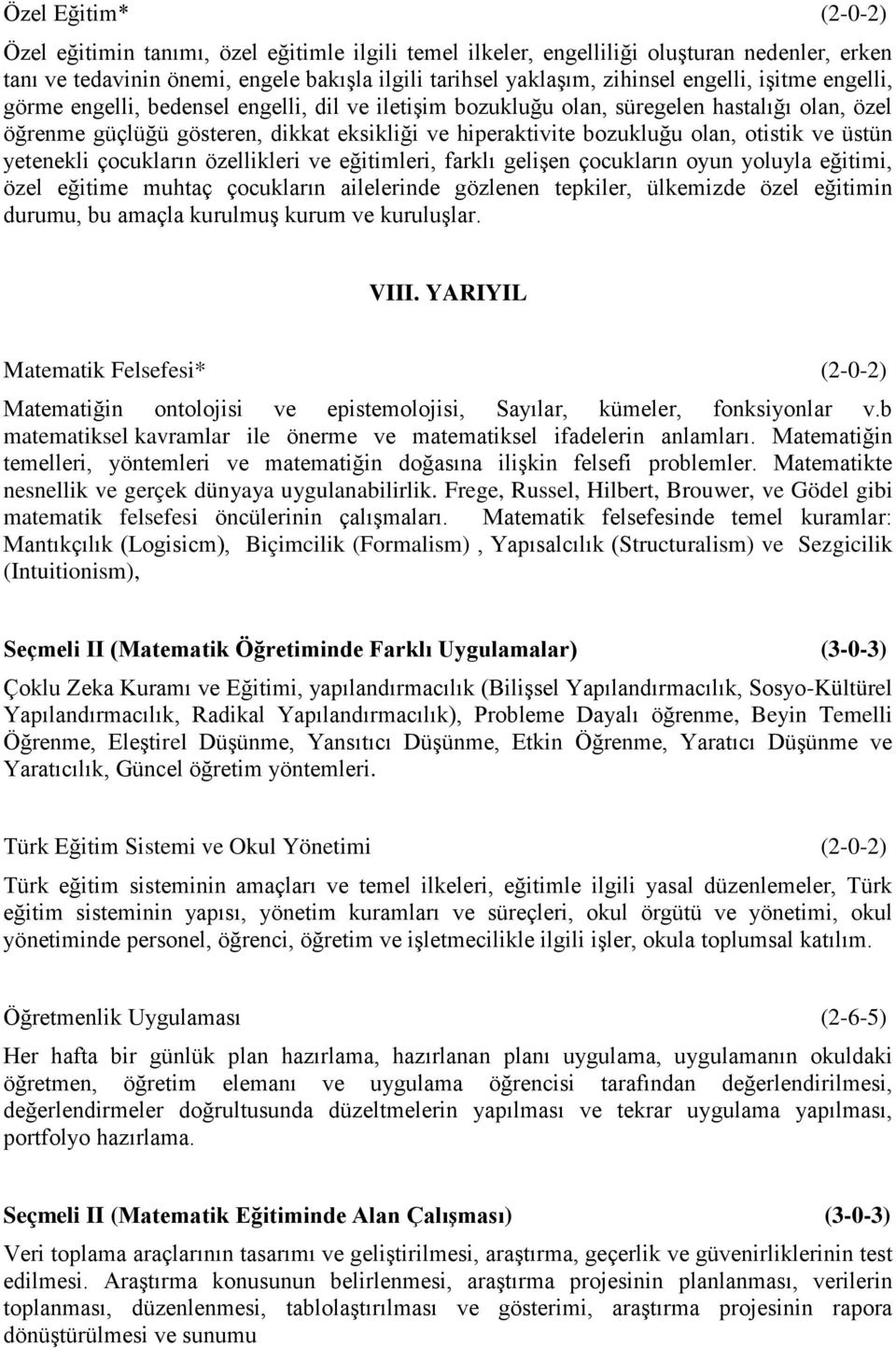 otistik ve üstün yetenekli çocukların özellikleri ve eğitimleri, farklı gelişen çocukların oyun yoluyla eğitimi, özel eğitime muhtaç çocukların ailelerinde gözlenen tepkiler, ülkemizde özel eğitimin