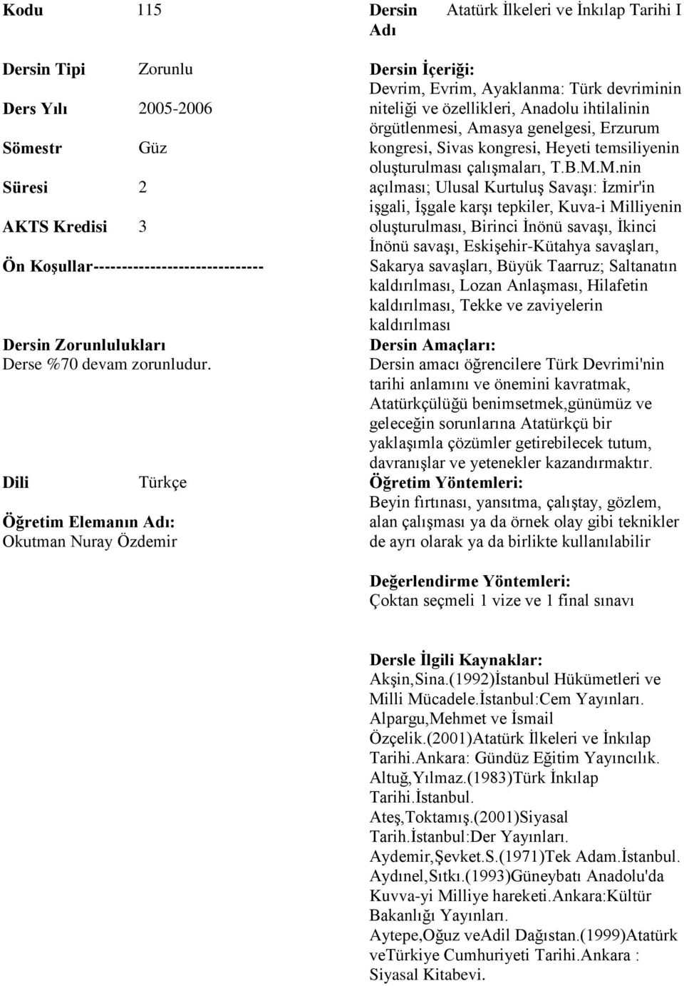 M.nin açılması; Ulusal Kurtuluş Savaşı: İzmir'in AKTS Kredisi 3 işgali, İşgale karşı tepkiler, Kuva-i Milliyenin oluşturulması, Birinci İnönü savaşı, İkinci İnönü savaşı, Eskişehir-Kütahya savaşları,