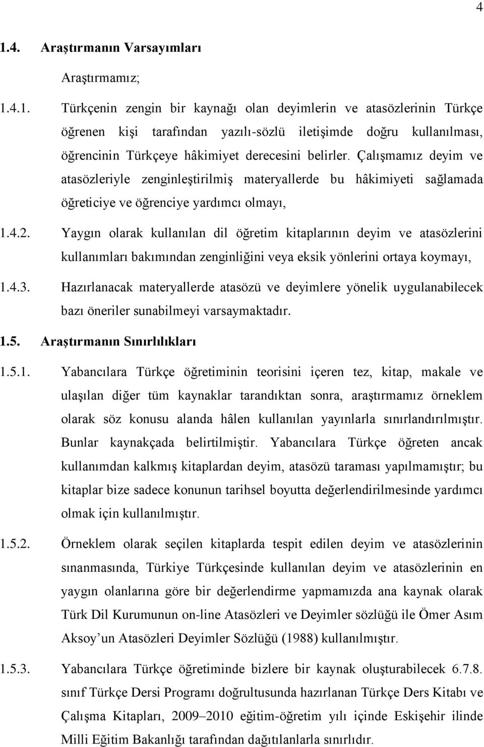 Yaygın olarak kullanılan dil öğretim kitaplarının deyim ve atasözlerini kullanımları bakımından zenginliğini veya eksik yönlerini ortaya koymayı, 1.4.3.