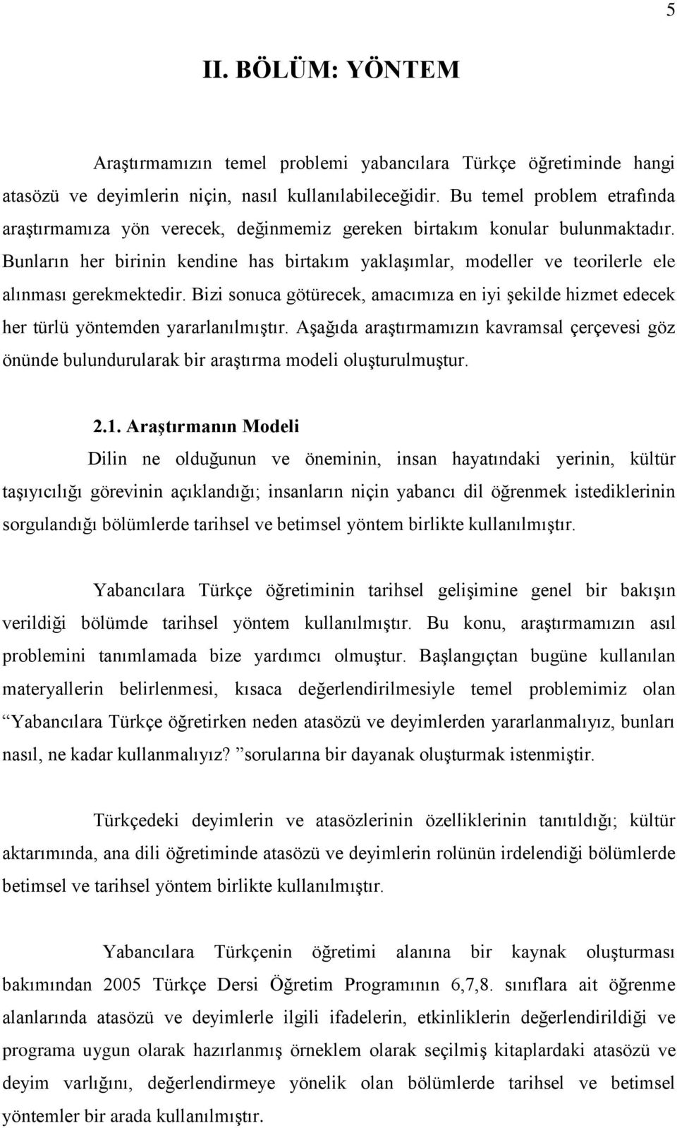 Bunların her birinin kendine has birtakım yaklaģımlar, modeller ve teorilerle ele alınması gerekmektedir.