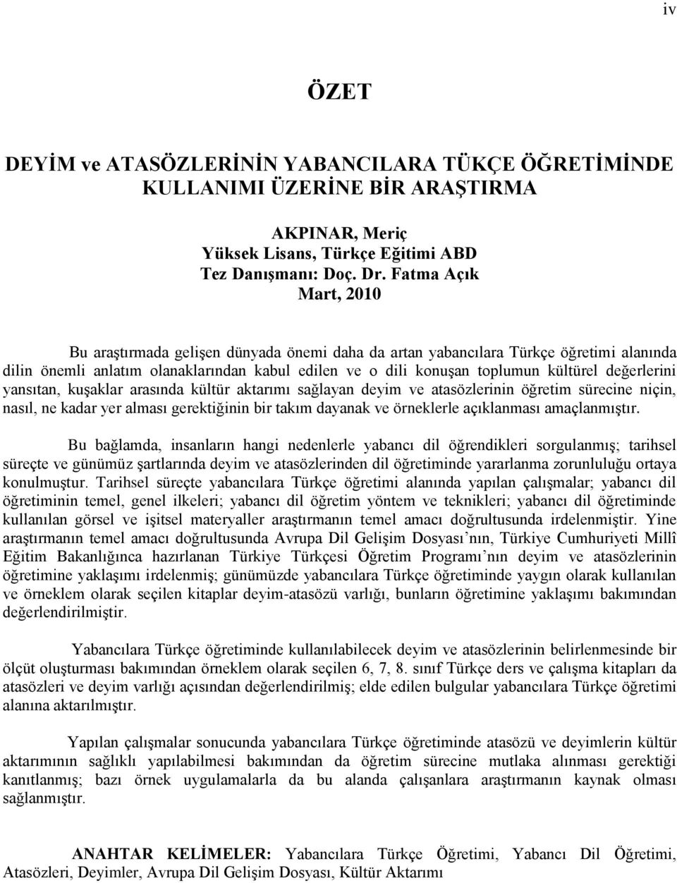 değerlerini yansıtan, kuģaklar arasında kültür aktarımı sağlayan deyim ve atasözlerinin öğretim sürecine niçin, nasıl, ne kadar yer alması gerektiğinin bir takım dayanak ve örneklerle açıklanması