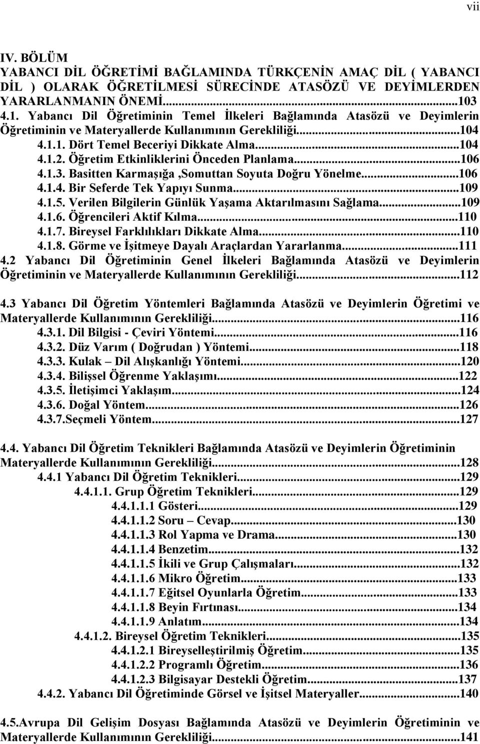 Öğretim Etkinliklerini Önceden Planlama...106 4.1.3. Basitten KarmaĢığa,Somuttan Soyuta Doğru Yönelme...106 4.1.4. Bir Seferde Tek Yapıyı Sunma...109 4.1.5.