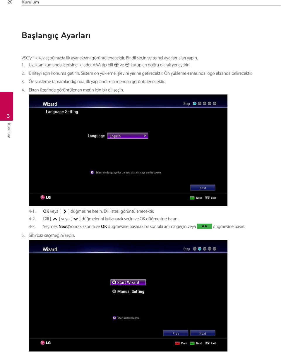 Ön yükleme esnasında logo ekranda belirecektir.. Ön yükleme tamamlandığında, ilk yapılandırma menüsü görüntülenecektir. 4. Ekran üzerinde görüntülenen metin için bir dil seçin. 4-1.